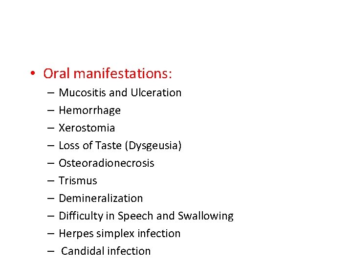  • Oral manifestations: – – – – – Mucositis and Ulceration Hemorrhage Xerostomia