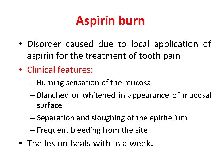 Aspirin burn • Disorder caused due to local application of aspirin for the treatment