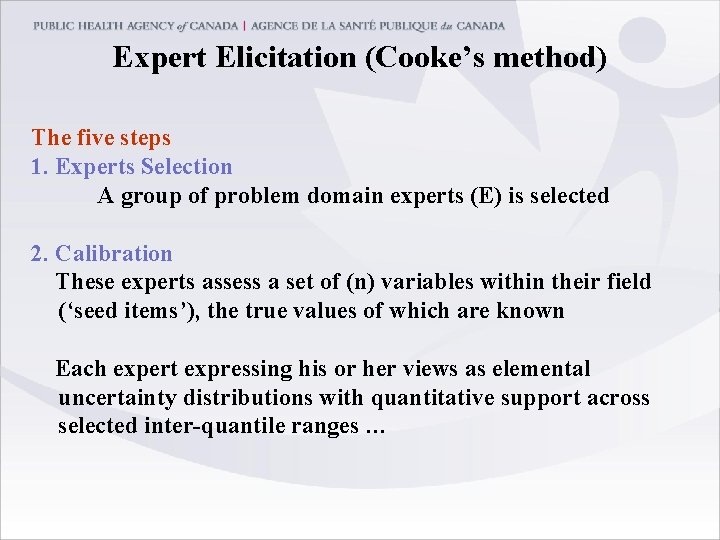 Expert Elicitation (Cooke’s method) The five steps 1. Experts Selection A group of problem