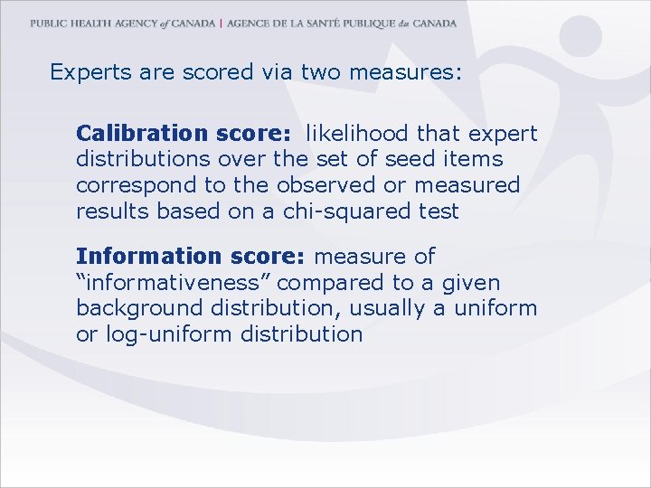 Experts are scored via two measures: Calibration score: likelihood that expert distributions over the