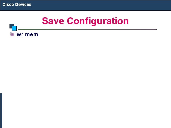 Cisco Devices Save Configuration wr mem 