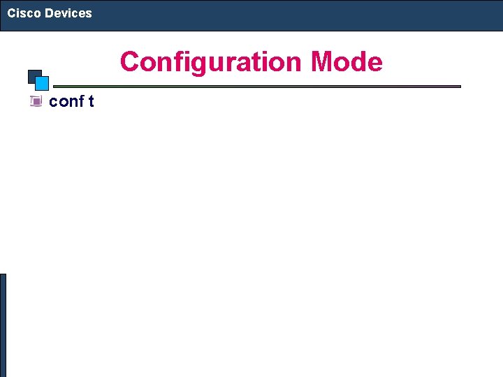 Cisco Devices Configuration Mode conf t 