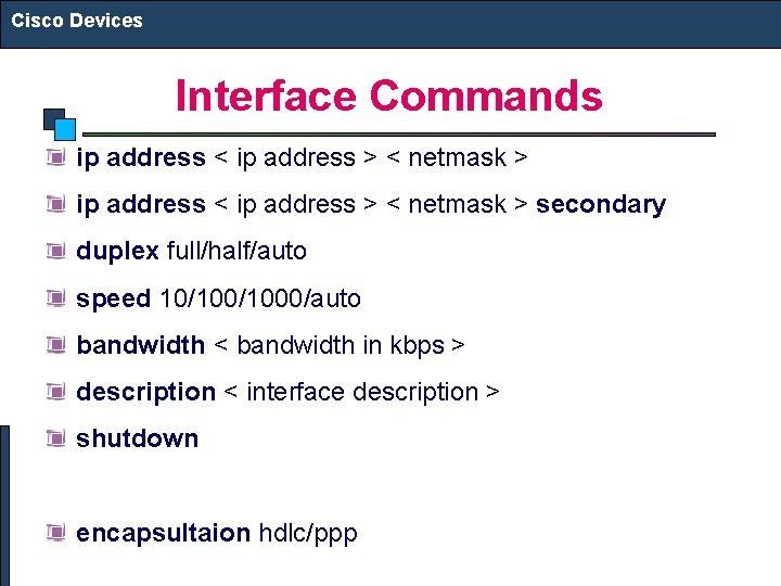 Cisco Devices Interface Commands ip address < ip address > < netmask > secondary