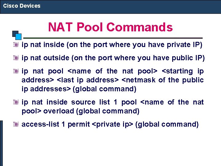 Cisco Devices NAT Pool Commands ip nat inside (on the port where you have