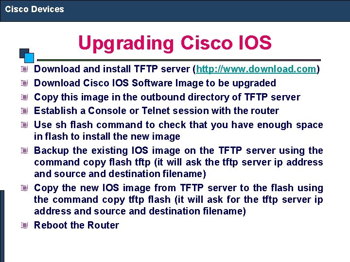 Cisco Devices Upgrading Cisco IOS Download and install TFTP server (http: //www. download. com)