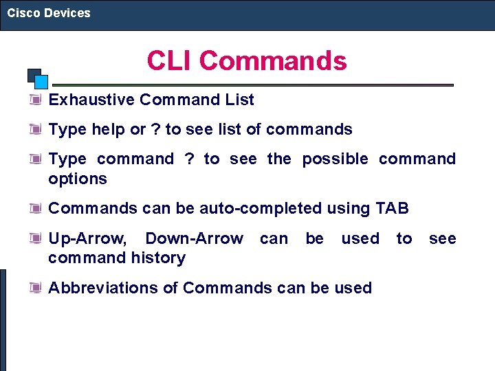 Cisco Devices CLI Commands Exhaustive Command List Type help or ? to see list