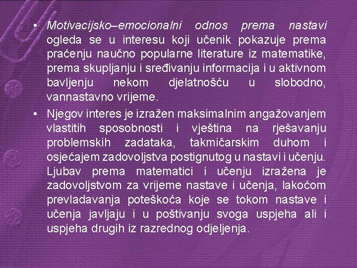  • Motivacijsko–emocionalni odnos prema nastavi ogleda se u interesu koji učenik pokazuje prema