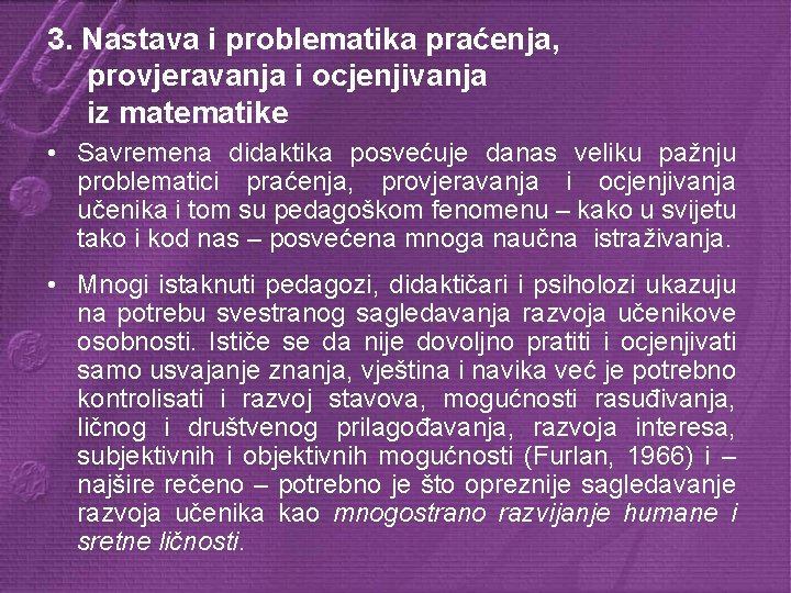 3. Nastava i problematika praćenja, provjeravanja i ocjenjivanja iz matematike • Savremena didaktika posvećuje