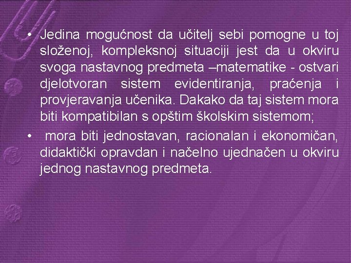  • Jedina mogućnost da učitelj sebi pomogne u toj složenoj, kompleksnoj situaciji jest