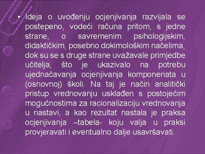  • Ideja o uvođenju ocjenjivanja razvijala se postepeno, vodeći računa pritom, s jedne