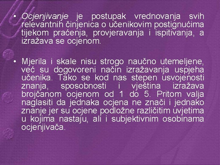  • Ocjenjivanje je postupak vrednovanja svih relevantnih činjenica o učenikovim postignućima tijekom praćenja,