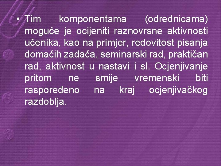  • Tim komponentama (odrednicama) moguće je ocijeniti raznovrsne aktivnosti učenika, kao na primjer,