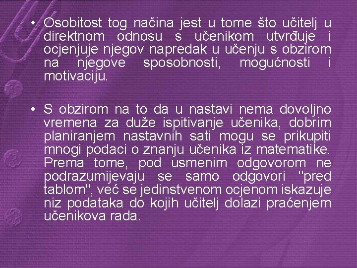  • Osobitost tog načina jest u tome što učitelj u direktnom odnosu s