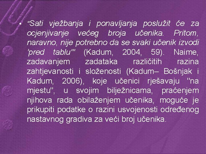  • "Sati vježbanja i ponavljanja poslužit će za ocjenjivanje većeg broja učenika. Pritom,