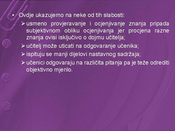  • Ovdje ukazujemo na neke od tih slabosti: Ø usmeno provjeravanje i ocjenjivanje