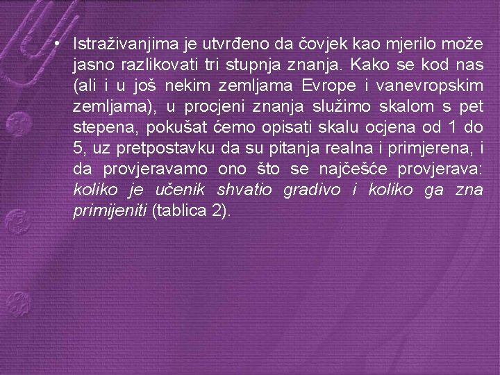  • Istraživanjima je utvrđeno da čovjek kao mjerilo može jasno razlikovati tri stupnja