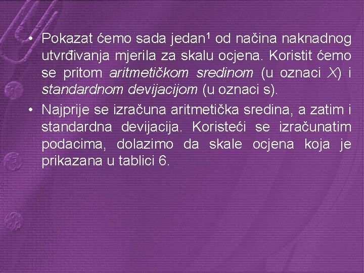  • Pokazat ćemo sada jedan 1 od načina naknadnog utvrđivanja mjerila za skalu