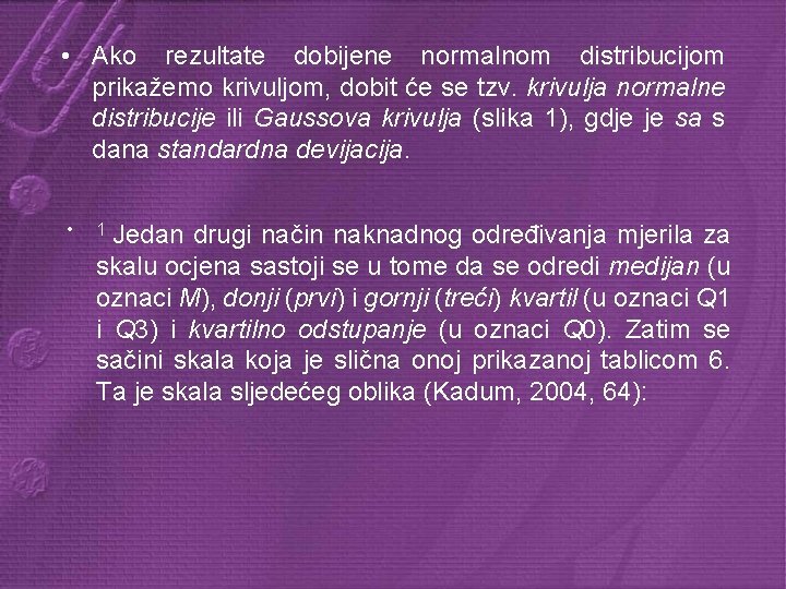  • Ako rezultate dobijene normalnom distribucijom prikažemo krivuljom, dobit će se tzv. krivulja