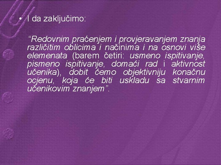  • I da zaključimo: “Redovnim praćenjem i provjeravanjem znanja različitim oblicima i načinima