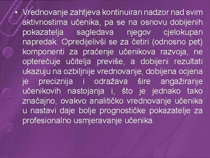  • Vrednovanje zahtjeva kontinuiran nadzor nad svim aktivnostima učenika, pa se na osnovu