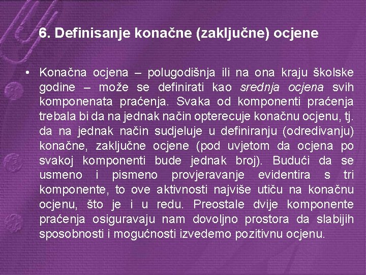 6. Definisanje konačne (zaključne) ocjene • Konačna ocjena – polugodišnja ili na ona kraju