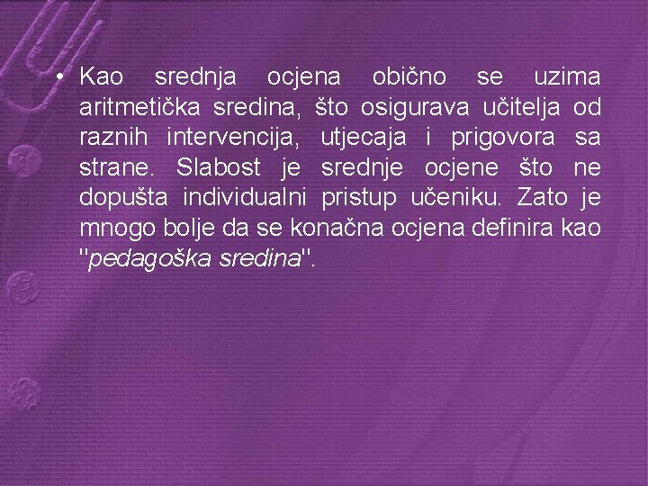  • Kao srednja ocjena obično se uzima aritmetička sredina, što osigurava učitelja od