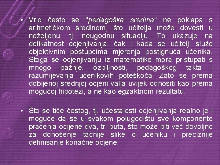  • Vrlo često se "pedagoška sredina" ne poklapa s aritmetičkom sredinom, što učitelja