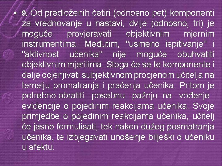 § 9. Od predloženih četiri (odnosno pet) komponenti za vrednovanje u nastavi, dvije (odnosno,