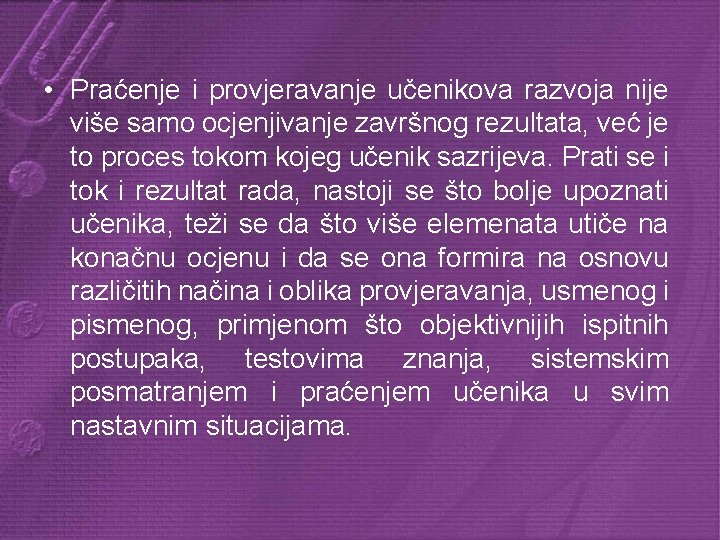  • Praćenje i provjeravanje učenikova razvoja nije više samo ocjenjivanje završnog rezultata, već