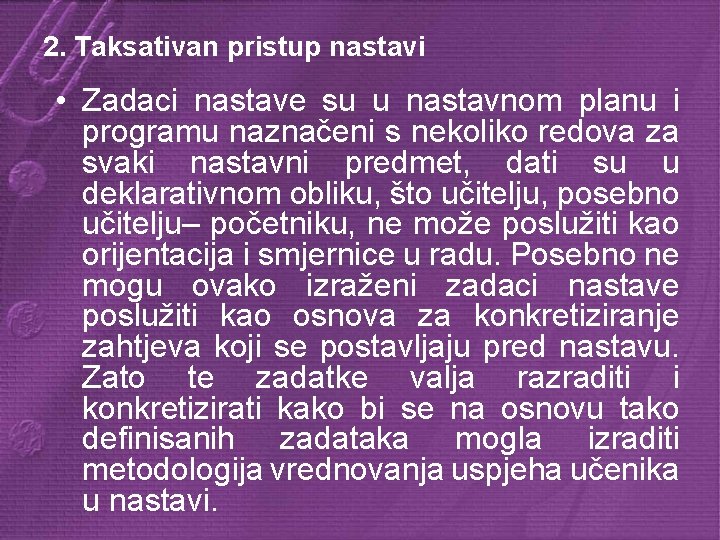 2. Taksativan pristup nastavi • Zadaci nastave su u nastavnom planu i programu naznačeni