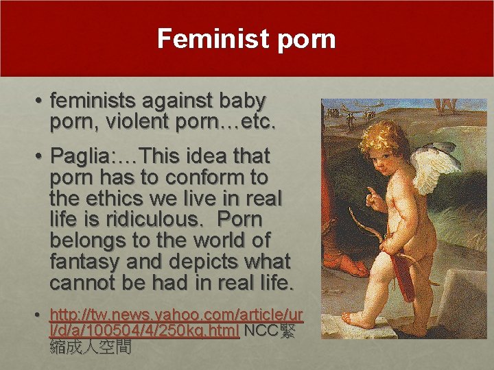 Feminist porn • feminists against baby porn, violent porn…etc. • Paglia: …This idea that