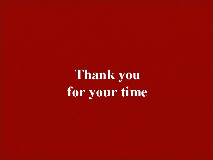 Thank you for your time 