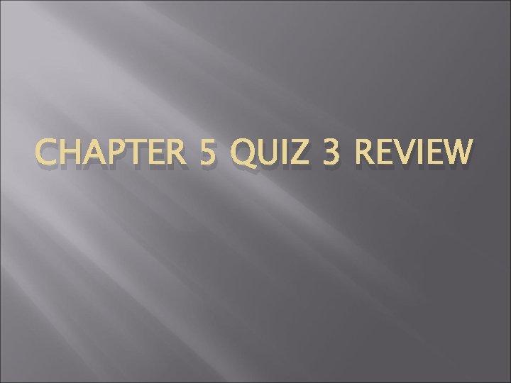 CHAPTER 5 QUIZ 3 REVIEW 