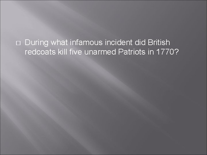 � During what infamous incident did British redcoats kill five unarmed Patriots in 1770?