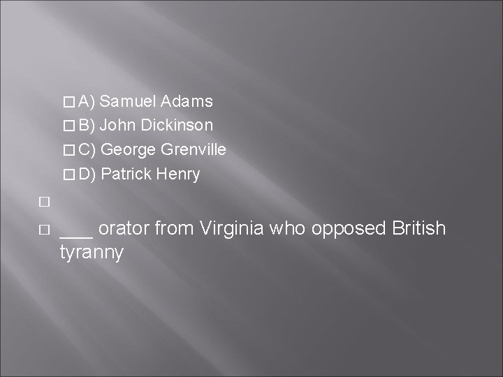 � A) Samuel Adams � B) John Dickinson � C) George Grenville � D)