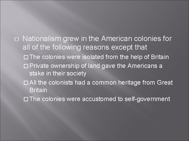 � Nationalism grew in the American colonies for all of the following reasons except