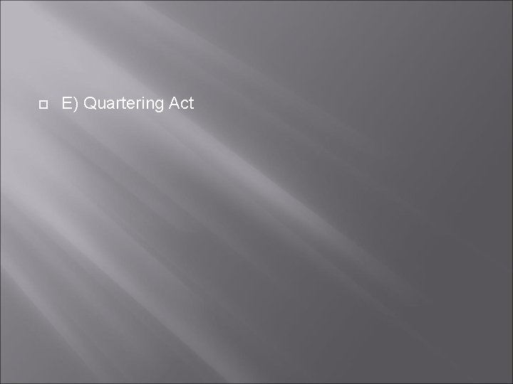  E) Quartering Act 