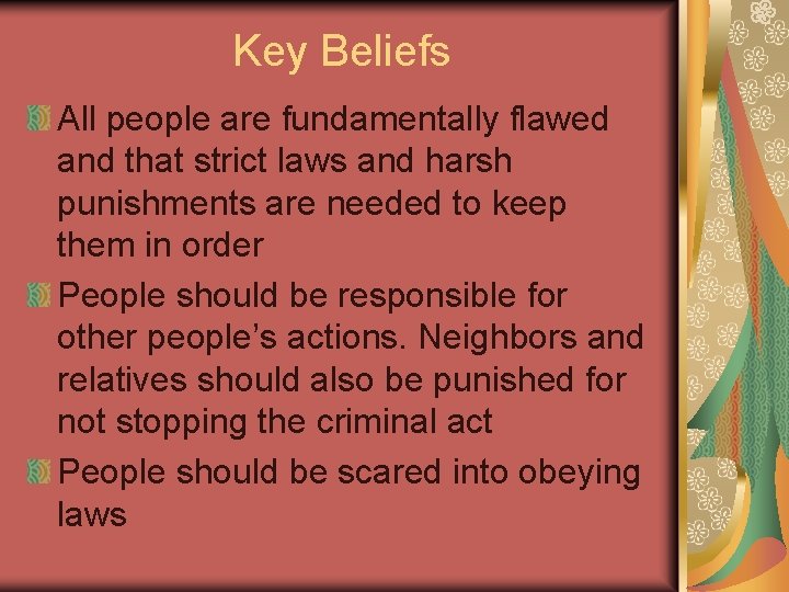 Key Beliefs All people are fundamentally flawed and that strict laws and harsh punishments