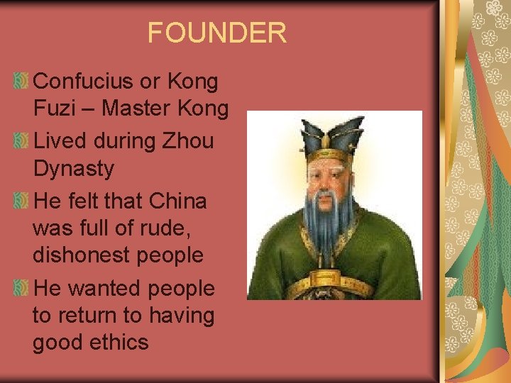 FOUNDER Confucius or Kong Fuzi – Master Kong Lived during Zhou Dynasty He felt