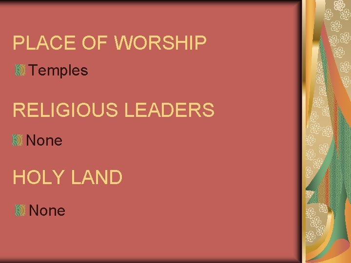 PLACE OF WORSHIP Temples RELIGIOUS LEADERS None HOLY LAND None 