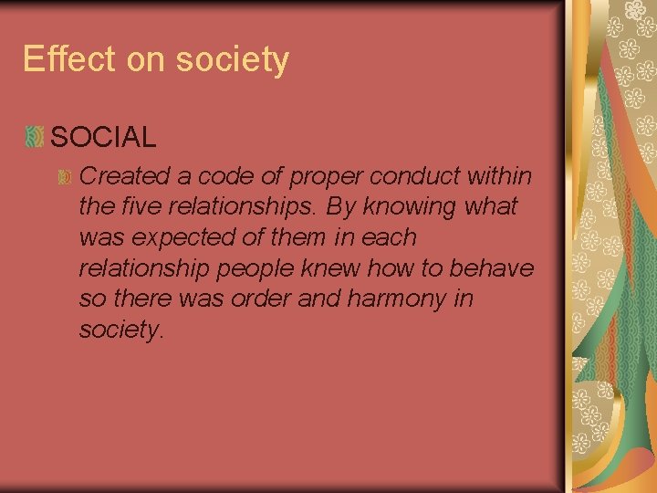 Effect on society SOCIAL Created a code of proper conduct within the five relationships.