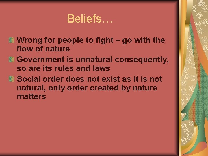 Beliefs… Wrong for people to fight – go with the flow of nature Government