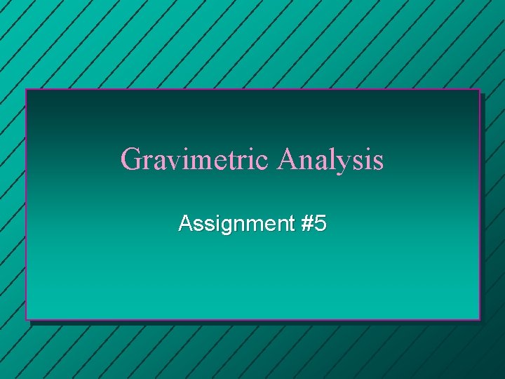 Gravimetric Analysis Assignment #5 