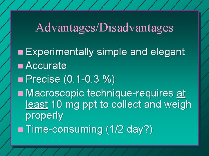 Advantages/Disadvantages n Experimentally simple and elegant n Accurate n Precise (0. 1 -0. 3