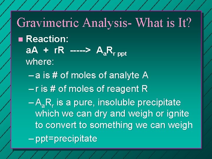 Gravimetric Analysis- What is It? n Reaction: a. A + r. R -----> Aa.