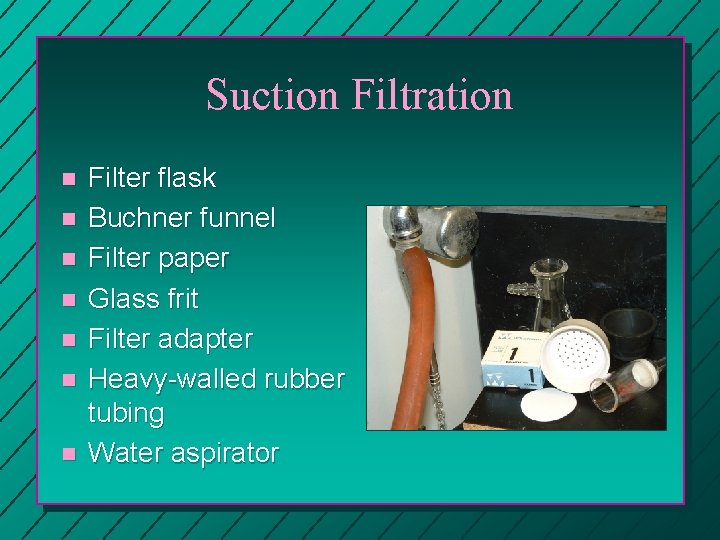 Suction Filtration n n n Filter flask Buchner funnel Filter paper Glass frit Filter
