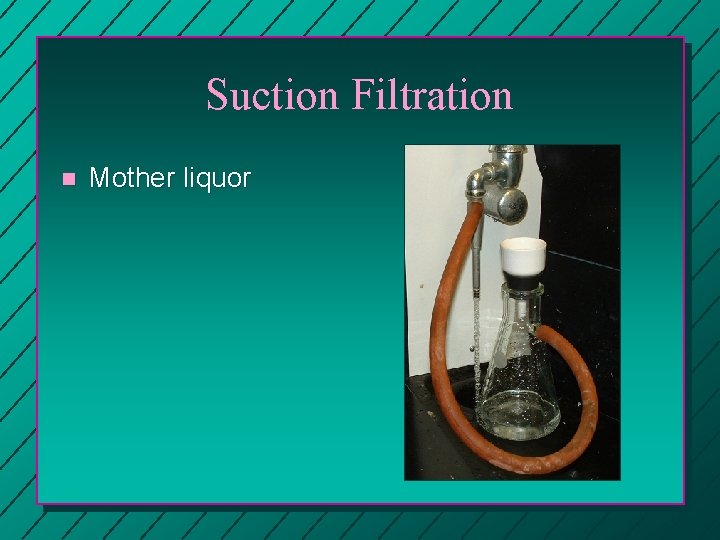 Suction Filtration n Mother liquor 