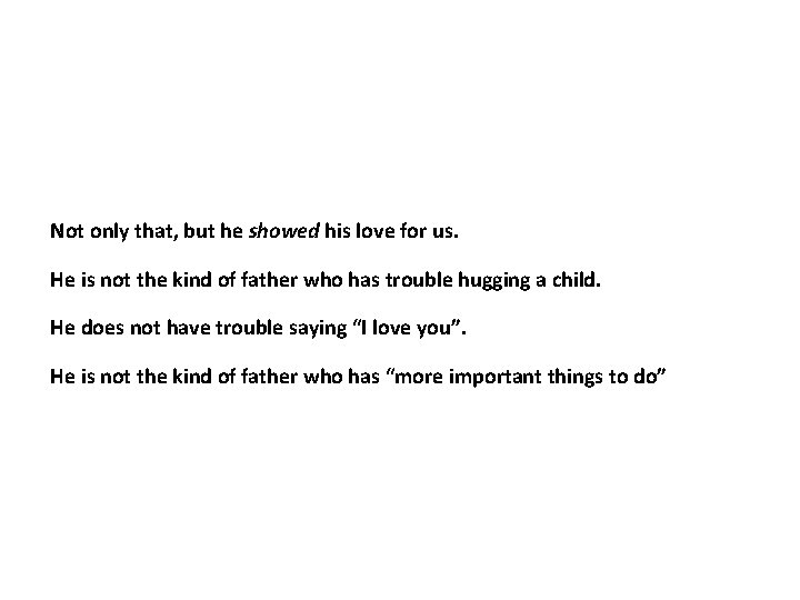 Not only that, but he showed his love for us. He is not the Not only that, but he showed his love for us. He is not the