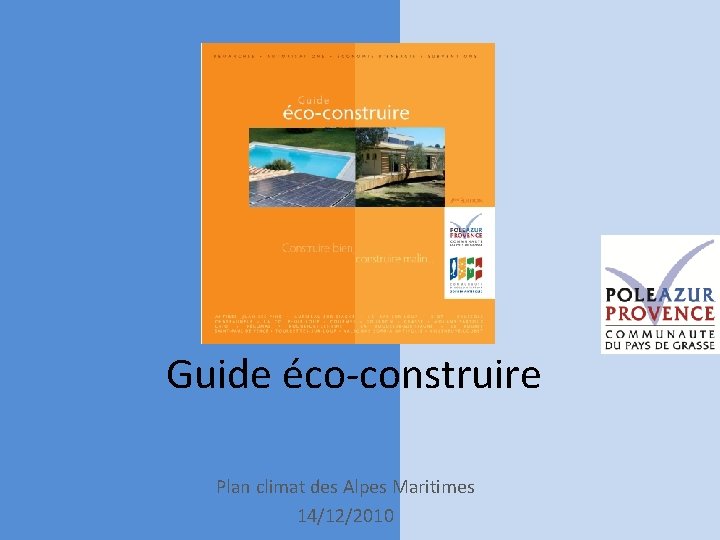 Guide éco-construire Plan climat des Alpes Maritimes 14/12/2010 