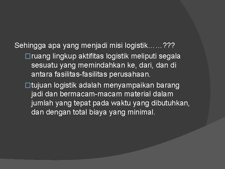 Sehingga apa yang menjadi misi logistik……? ? ? �ruang lingkup aktifitas logistik meliputi segala